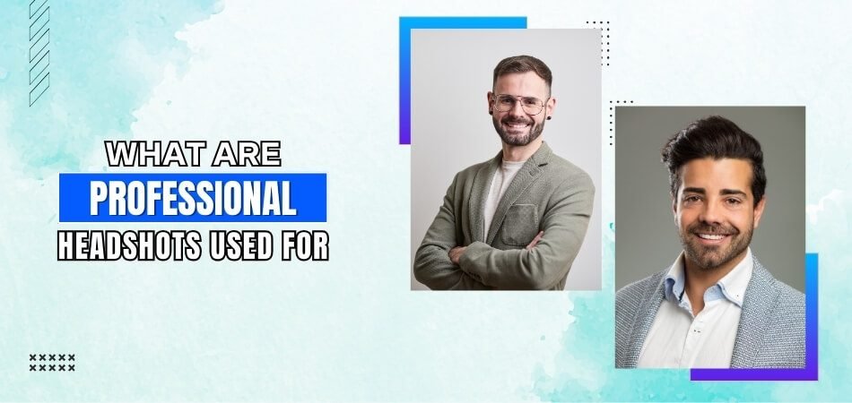 What Are Professional Headshots Used For
