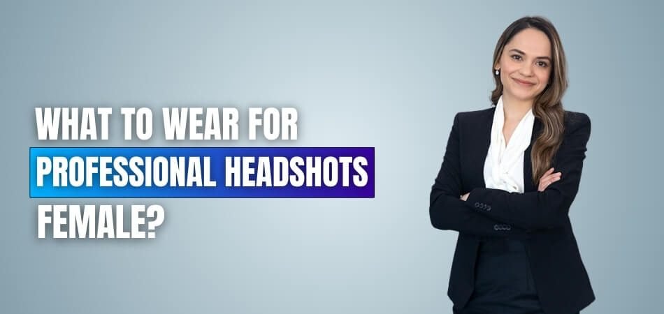 What to Wear for Professional Headshots Female