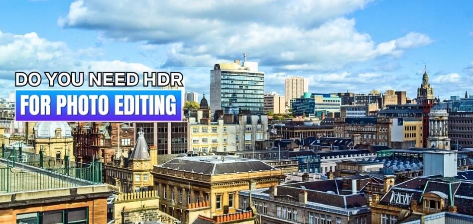 Do You Need HDR for Photo Editing