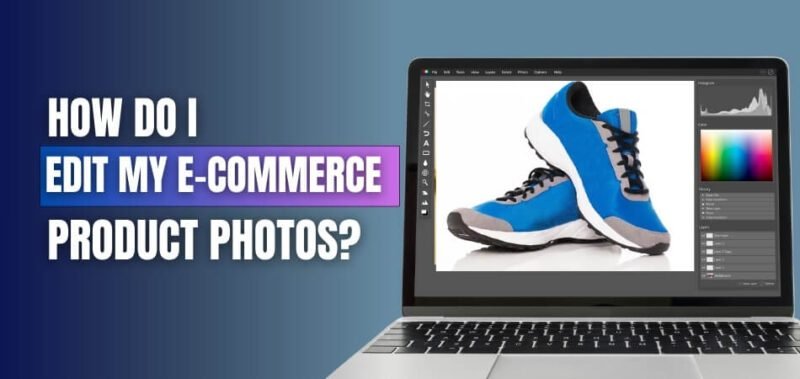 How Do I Edit My E-commerce Product Photos
