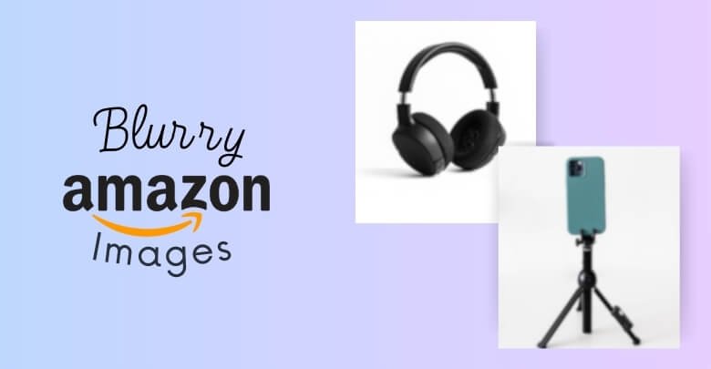 Blurry Amazon Images Concern