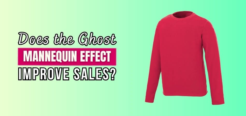 Does the Ghost Mannequin Effect Improve Sales?