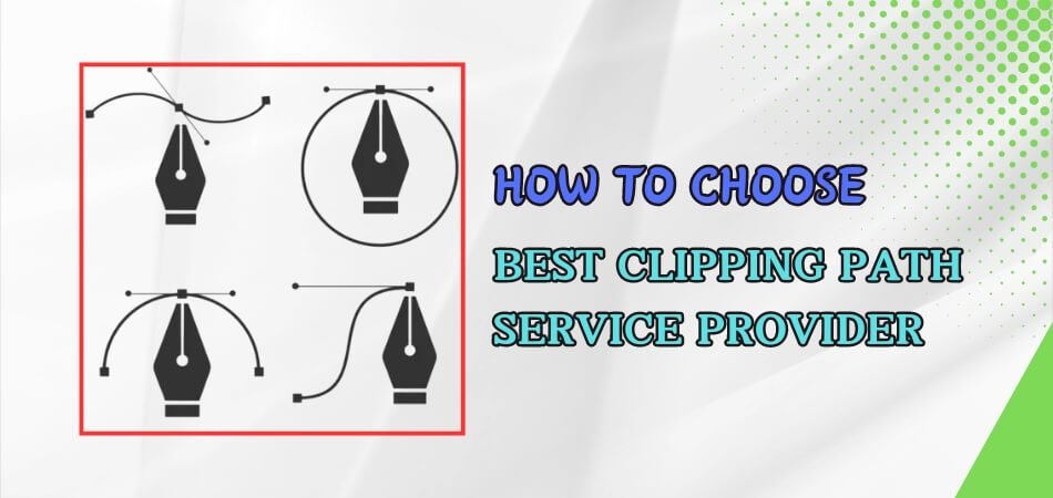 How Do I Choose the Best Clipping Path Service Provider