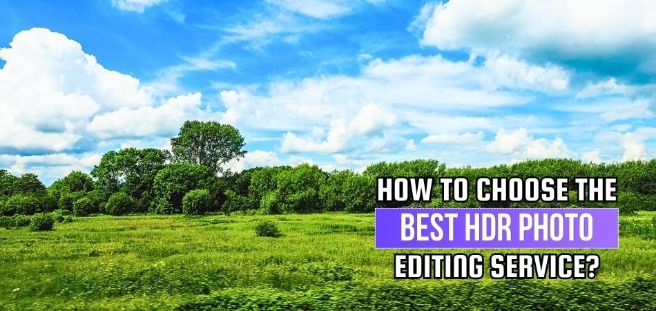 How to Choose the Best HDR Photo Editing Service