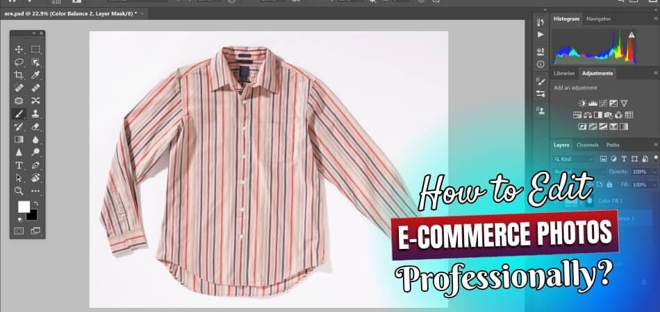 How to Edit E-Commerce Photos Professionally